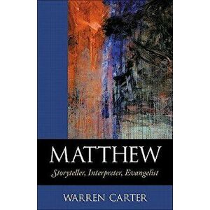Matthew: Storyteller, Interpreter, Evangelist, Paperback - Warren Carter imagine