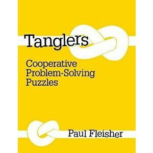 Tanglers: Cooperative Problem-Solving Puzzles, Paperback - Paul Fleisher imagine