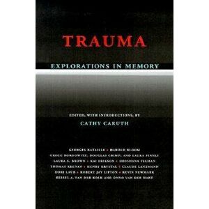 Trauma Explorations in Memory, Paperback - Cathy Caruth imagine