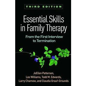 Essential Skills in Family Therapy, Third Edition: From the First Interview to Termination, Hardcover (3rd Ed.) - Joellen Patterson imagine