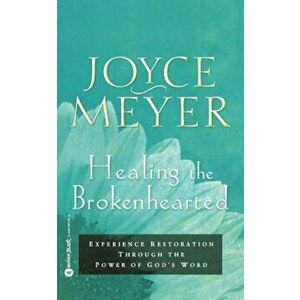 Healing the Brokenhearted: Experience Restoration Through the Power of God's Word, Paperback - Joyce Meyer imagine