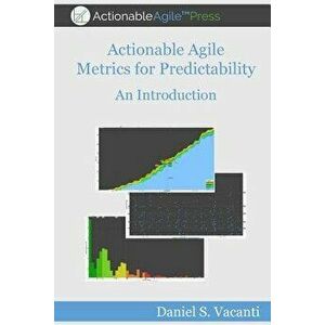 Actionable Agile Metrics for Predictability: An Introduction, Paperback - Daniel S. Vacanti imagine
