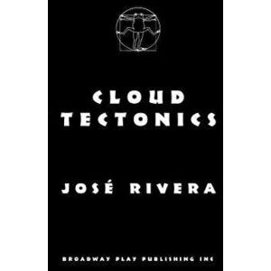 Cloud Tectonics, Paperback - Jose Rivera imagine