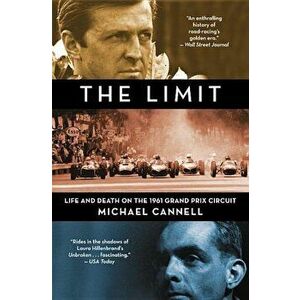 The Limit: Life and Death on the 1961 Grand Prix Circuit, Paperback - Michael Cannell imagine