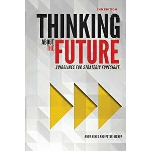 Thinking about the Future: Guidelines for Strategic Foresight, Paperback - Andy Hines imagine