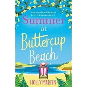 Summer at Buttercup Beach: A Gorgeously Uplifting and Heartwarming Romance, Paperback - Holly Martin imagine