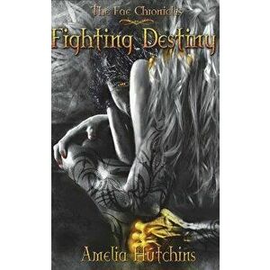 Fighting Destiny, Paperback - Amelia Hutchins imagine