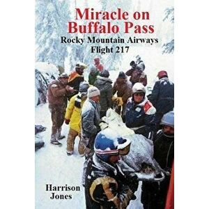 Miracle on Buffalo Pass: Rocky Mountain Airways Flight 217, Paperback - Mr Harrison Jones imagine