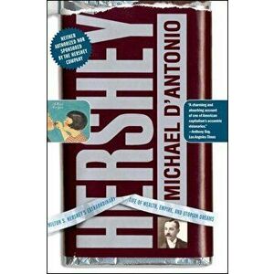Hershey: Milton S. Hershey's Extraordinary Life of Wealth, Empire, and Utopian Dreams, Paperback - Michael D'Antonio imagine