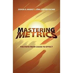 Mastering 'metrics: The Path from Cause to Effect, Paperback - Joshua D. Angrist imagine