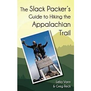 The Slack Packer's Guide to Hiking the Appalachian Trail, Paperback - Lelia Vann imagine