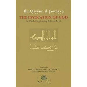 Ibn Qayyim Al-Jawziyya on the Invocation of God Al-Wabil Al-Sayyib, Paperback - Muhammad Ibn ABI Ibn Qayyim Al-Jawziyah imagine