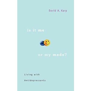 Is It Me or My Meds': Living with Antidepressants, Paperback - David A. Karp imagine