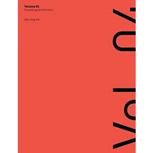 Visualizing Architecture Volume 4: Architecture Portfolio, Paperback - Alex L. Hogrefe imagine