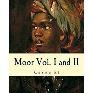 Moor Vol. I and II: What They Didn't Teach You in Black History Class, Paperback - Cozmo El imagine