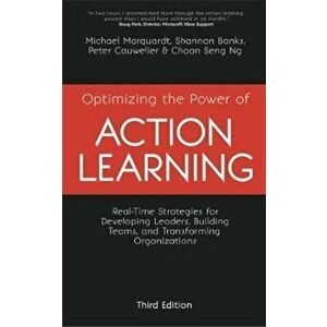 Optimizing the Power of Action Learning: Real-Time Strategies for Developing Leaders, Building Teams and Transforming Organizations, Paperback (3rd Ed imagine