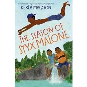 The Season of Styx Malone, Hardcover - Kekla Magoon imagine