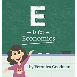 E Is for Economics, Hardcover - Veronica Goodman imagine