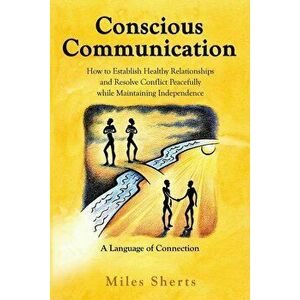 Conscious Communication, Paperback (2nd Ed.) - Miles Sherts imagine