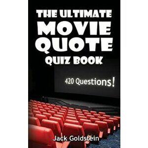 The Ultimate Movie Quote Quiz Book: 420 Questions!, Paperback - Jack Goldstein imagine
