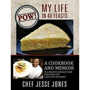 Pow! My Life in 40 Feasts: A Cookbook and Memoir by a Beloved American Chef, Jesse Jones and Linda West Eckhardt, Hardcover - Chef Jesse Jones imagine