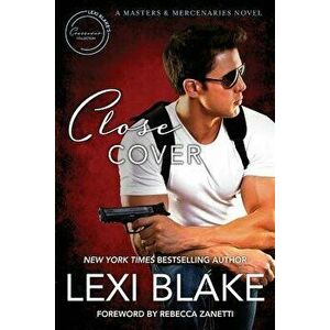 Close Cover: A Masters and Mercenaries Novel, Paperback - Lexi Blake imagine