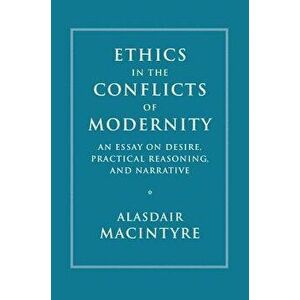Ethics in the Conflicts of Modernity: An Essay on Desire, Practical Reasoning, and Narrative, Hardcover - Alasdair MacIntyre imagine