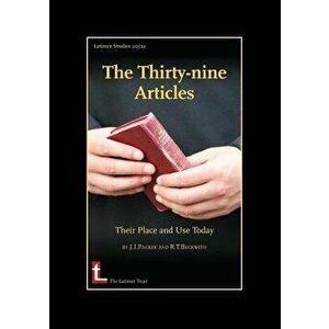 The Thirty-Nine Articles: Their Place and Use Today, Paperback (2nd Ed.) - James I. Packer imagine