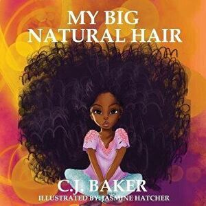 My Big Natural Hair, Paperback - C. J. Baker imagine