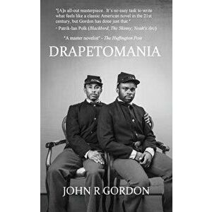 Drapetomania: Or, the Narrative of Cyrus Tyler and Abednego Tyler, Lovers, Paperback - John R. Gordon imagine