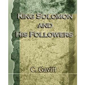 King Solomon and His Followers (1917), Paperback - C. Gavitt imagine