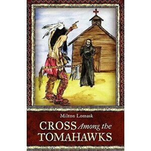 Cross Among the Tomahawks, Paperback - Milton Lomask imagine