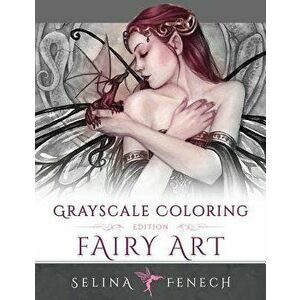 Fairy Art - Grayscale Coloring Edition, Paperback - Selina Fenech imagine