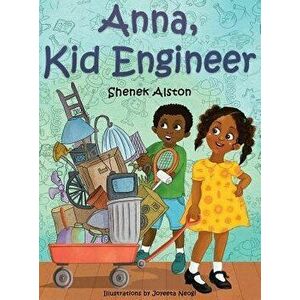 Anna, Kid Engineer, Hardcover - Shenek Alston imagine