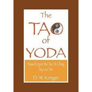 Tao of Yoda: Based Upon the Tao Te Ching, by Lao Tzu, Paperback - D. W. Kreger imagine