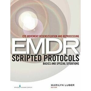 Eye Movement Desensitization and Reprocessing (EMDR) Scripted Protocols: Basics and Special Situations, Paperback - Marilyn Luber imagine