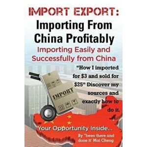 Import Export Importing from China Easily and Successfully, Paperback - Mai Cheng imagine