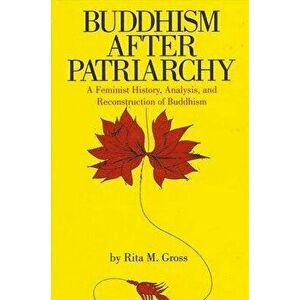 Buddhism After Patriarch: A Feminist History, Analysis, and Reconstruction of Buddhism, Paperback - Rita M. Gross imagine
