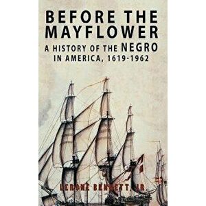 Before the Mayflower: A History of the Negro in America, 1619-1962, Hardcover - Lerone Bennett imagine