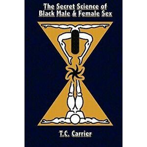 The Secret Science of Black Male and Female Sex: The Secret Science of Sex. Where the Physical Body Transcends Into the Spiritual Dimension., Paperbac imagine