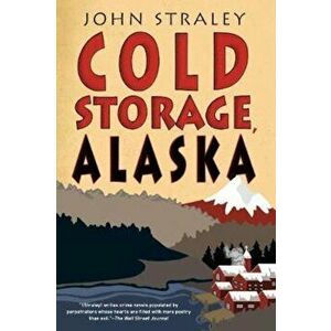 Cold Storage, Alaska, Paperback - John Straley imagine