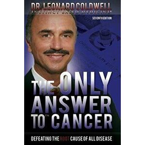 The Only Answer to Cancer: Defeating the Root Cause of All Disease, Paperback - Dr Leonard Coldwell imagine