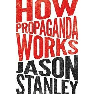 How Propaganda Works imagine