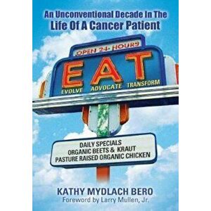 E.A.T.: An Unconventional Decade in the Life of a Cancer Patient, Paperback - Kathy Mydlach Bero imagine