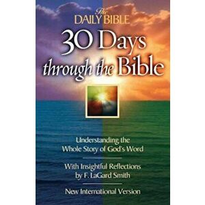 The Daily Bible 30 Days Through the Bible: Understanding the Whole Story of God's Word, Paperback - F. Lagard Smith imagine
