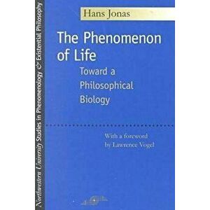 The Phenomenon of Life: Toward a Philosophical Biology, Paperback - Hans Jonas imagine