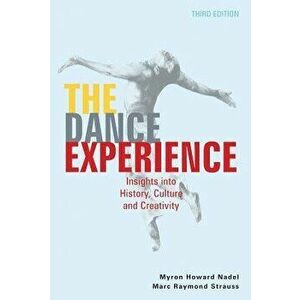 The Dance Experience: Insights Into History, Culture, and Creativity, Paperback (3rd Ed.) - Myron Howard Nadel imagine