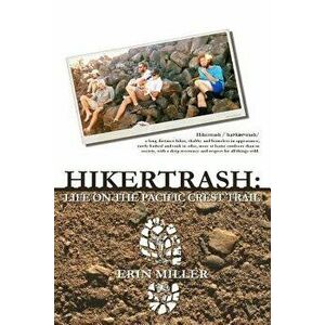 Hikertrash: Life on the Pacific Crest Trail, Paperback - Erin Miller imagine