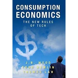 Consumption Economics: The New Rules of Tech, Hardcover - Todd Hewlin imagine