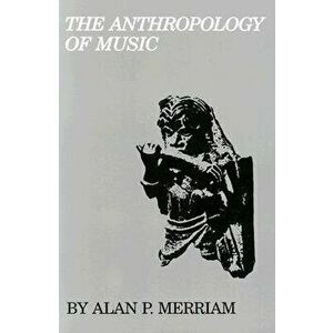 The Anthropology of Music, Paperback - Alan P. Merriam imagine
